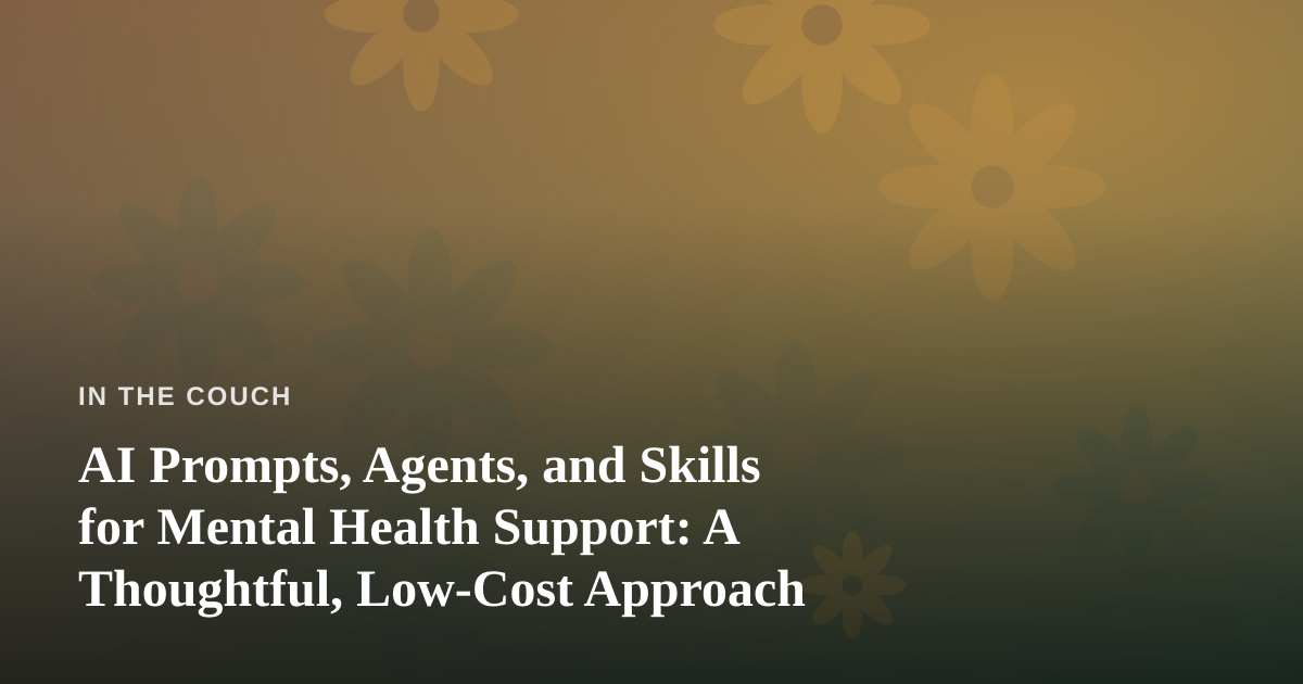AI Prompts, Agents, and Skills for Mental Health Support: A Thoughtful, Low-Cost Approach
