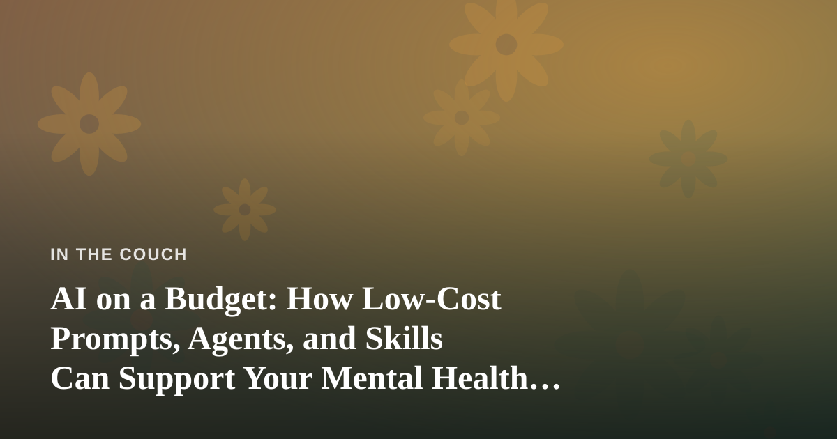 AI on a Budget: How Low-Cost Prompts, Agents, and Skills Can Support Your Mental Health Practice
