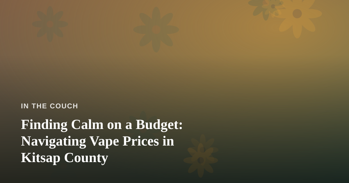 Finding Calm on a Budget: Navigating Vape Prices in Kitsap County