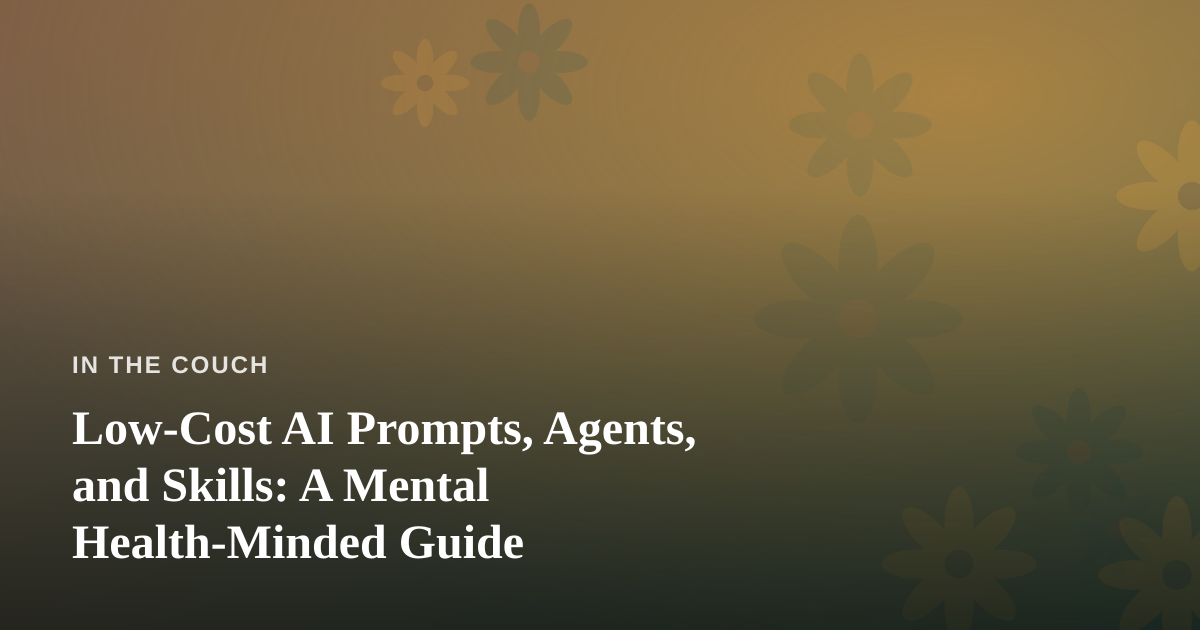 Low-Cost AI Prompts, Agents, and Skills: A Mental Health-Minded Guide