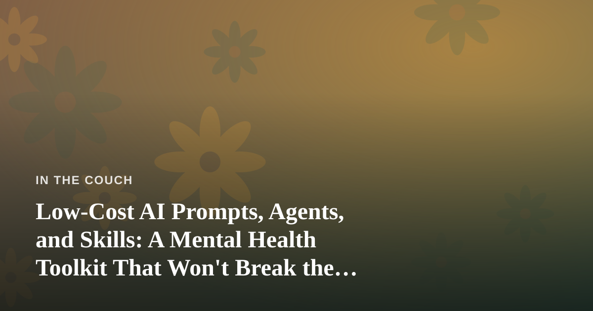 Low-Cost AI Prompts, Agents, and Skills: A Mental Health Toolkit That Won’t Break the Bank
