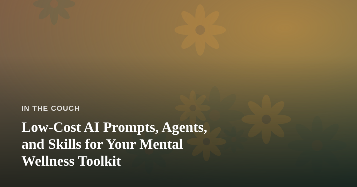 Low-Cost AI Prompts, Agents, and Skills for Your Mental Wellness Toolkit