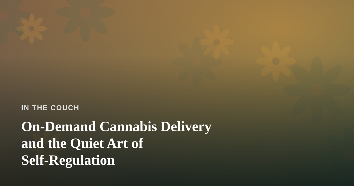 On-Demand Cannabis Delivery and the Quiet Art of Self-Regulation