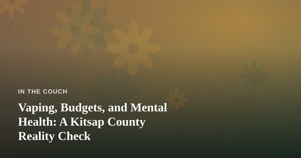 Vaping, Budgets, and Mental Health: A Kitsap County Reality Check
