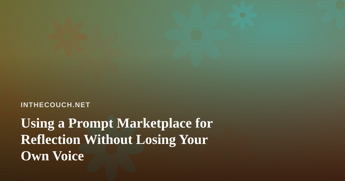 Using a Prompt Marketplace for Reflection Without Losing Your Own Voice